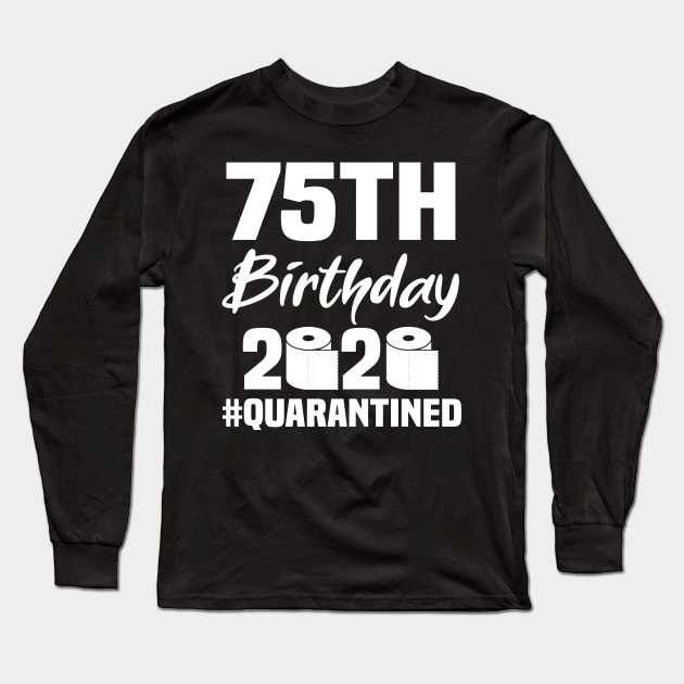 75th Birthday 2020 Quarantined Long Sleeve T-Shirt by quaranteen